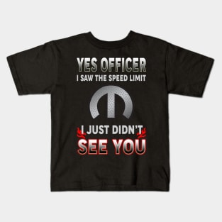 Yes officer I saw the speed limit Kids T-Shirt